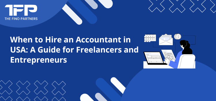 When to Hire an Accountant in USA: A Guide for Freelancers and Entrepreneurs